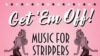 Get 'Em Off! Music For Strippers – From Burlesque To Strip Clubs. Фрагмент конверта тематической компиляции 